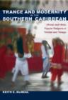 Trance and Modernity in the Southern Caribbean : African and Hindu Popular Religions in Trinidad and Tobago - Book