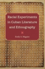 Racial Experiments in Cuban Literature and Ethnography - Book