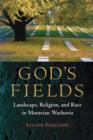 God's Fields : Landscape, Religion, and Race in Moravian Wachovia - Book