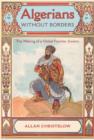 Algerians without Borders : The Making of a Global Frontier Society - Book