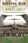 Selling War in a Media Age : The Presidency and Public Opinion in the American Century - Book