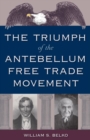 The Triumph of the Antebellum Free Trade Movement - Book