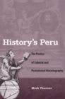 History's Peru : The Poetics of Colonial and Postcolonial Historiography - Book