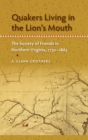 Quakers Living in the Lion's Mouth : The Society of Friends in Northern Virginia, 1730-1865 - eBook