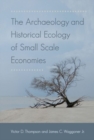 The Archaeology and Historical Ecology of Small Scale Economies - Book