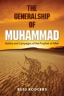 The Generalship of Muhammad : Battles and Campaigns of the Prophet of Allah - eBook