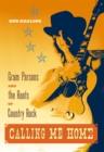 Calling Me Home : Gram Parsons and the Roots of Country Rock - eBook