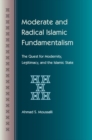 Moderate and Radical Islamic Fundamentalism : The Quest for Modernity, Legitimacy and the Islamic State - Book