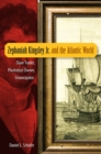 Zephaniah Kingsley Jr. and the Atlantic World : Slave Trader, Plantation Owner, Emancipator - eBook