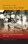 The Path to the Greater, Freer, Truer World : Southern Civil Rights and Anticolonialism, 1937-1955 - eBook