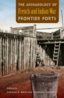 The Archaeology of French and Indian War Frontier Forts - Book