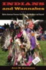 Indians and Wannabes : Native American Powwow Dancing in the Northeast and Beyond - Book