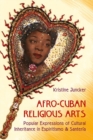 Afro-Cuban Religious Arts of Cultural Inheritance in Espiritismo and Santeria : Popular Expressions of Cultural - Book