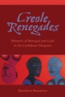Creole Renegades : Rhetoric of Betrayal and Guilt in the Caribbean Diaspora - Book