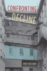 Confronting Decline : The Political Economy of Deindustrialization in Twentieth-Century New England - Book