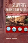 Slavery Behind the Wall : An Archaeology of a Cuban Coffee Plantation - Book
