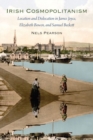 Irish Cosmopolitanism : Location and Dislocation in James Joyce, Elizabeth Bowen, and Samuel Beckett - Book