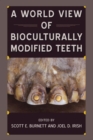 A World View of Bioculturally Modified Teeth - Book