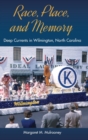 Race, Place, and Memory : Deep Currents in Wilmington, North Carolina - Book
