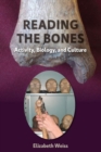 Reading the Bones : Activity, Biology, and Culture - Book