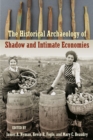 The Historical Archaeology of Shadow and Intimate Economies - Book
