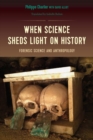When Science Sheds Light on History : Forensic Science and Anthropology - Book