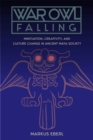 War Owl Falling : Innovation, Creativity, and Culture Change in Ancient Maya Society - Book