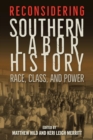 Reconsidering Southern Labor History : Race, Class, and Power - Book
