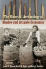 The Historical Archaeology of Shadow and Intimate Economies - eBook