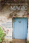 The Archaeology of Magic : Gender and Domestic Protection in Seventeenth-Century New England - eBook