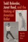 Todd Bolender, Janet Reed, and the Making of American Ballet - eBook