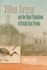 William Bartram and the Ghost Plantations of British East Florida - eBook