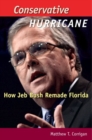 Conservative Hurricane : How Jeb Bush Remade Florida - Book