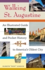 Walking St. Augustine : An Illustrated Guide and Pocket History to America's Oldest City - Book