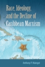 Race, Ideology, and the Decline of Marxism in the Caribbean - Book