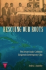 Rescuing Our Roots : The African Anglo-Caribbean Diaspora in Contemporary Cuba - Book