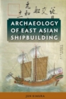Archaeology of East Asian Shipbuilding - Book