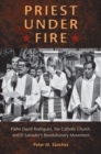 Priest Under Fire : Padre David Rodriguez and El Salvador's Revolutionary Movement - Book