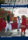 Trance and Modernity in the Southern Caribbean : African and Hindu Popular Religions in Trinidad and Tobago - Book