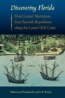 Discovering Florida : First-Contact Narratives from Spanish Expeditions along the Lower Gulf Coast - Book