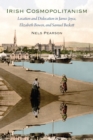 Irish Cosmopolitanism : Location and Dislocation in James Joyce, Elizabeth Bowen, and Samuel Beckett - eBook