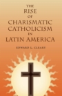 The Rise of Charismatic Catholicism in Latin America - eBook
