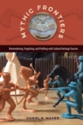 Mythic Frontiers : Remembering, Forgetting, and Profiting with Cultural Heritage Tourism - eBook