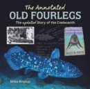 The Annotated Old Fourlegs : The Updated Story of the Coelacanth - Book
