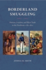 Borderland Smuggling : Patriots, Loyalists, and Illicit Trade in the Northeast, 1783-1820 - eBook