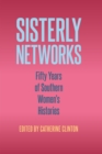 Sisterly Networks : Fifty Years of Southern Women's Histories - eBook