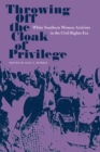 Throwing Off the Cloak of Privilege : White Southern Women Activists in the Civil Rights Era - Book