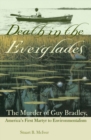 Death in the Everglades : The Murder of Guy Bradley, America's First Martyr to Environmentalism - Book