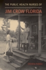 The Public Health Nurses of Jim Crow Florida - Book