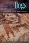 Dogs : Archaeology beyond Domestication - Book